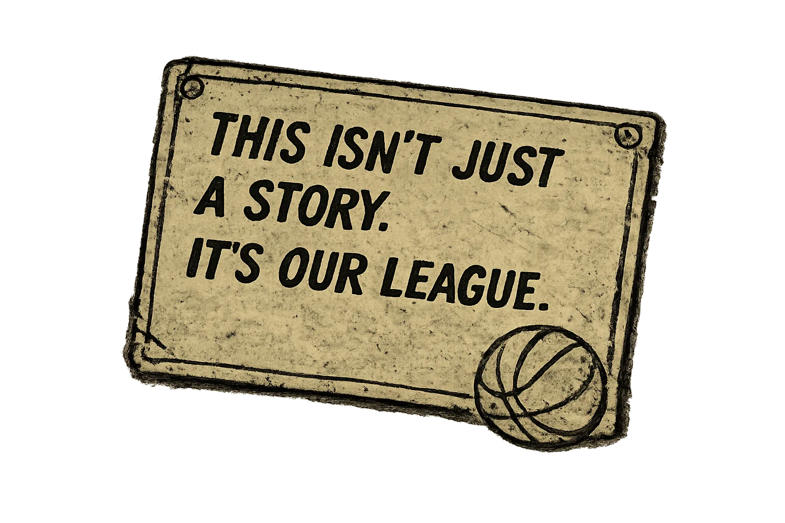 This isn't just a story. It's our league.