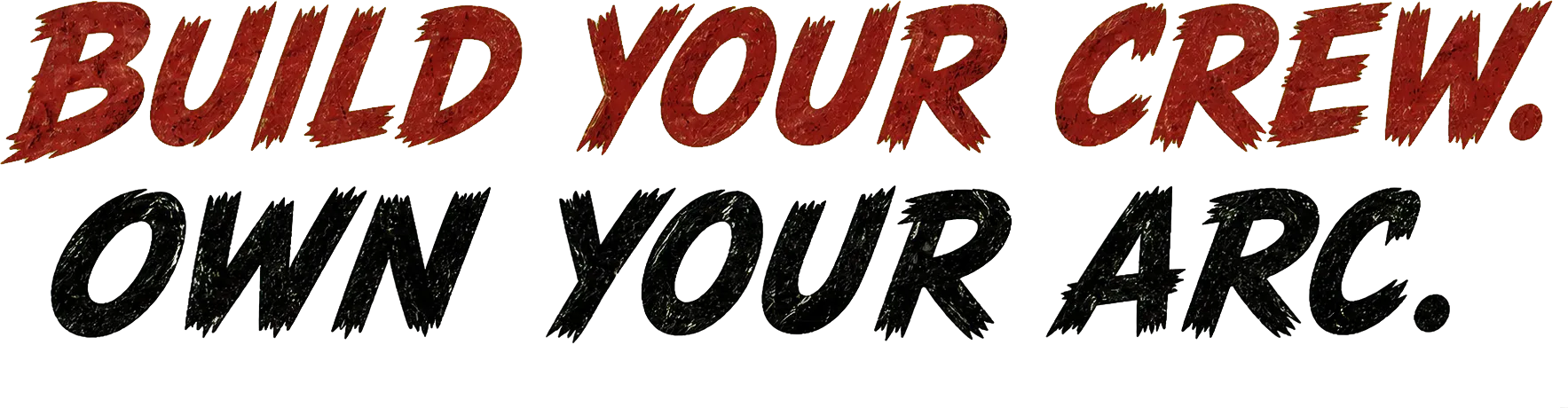 Build your crew. Own your arc.