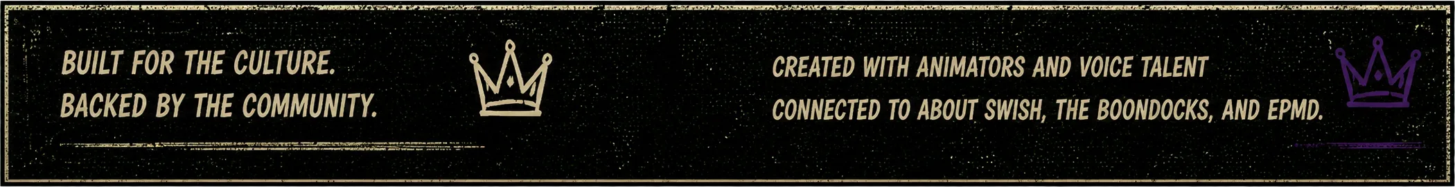 Built for the culture. Backed by the community. Created with animators and voice talent connected to About Swish, The Boondocks, and EPMD.