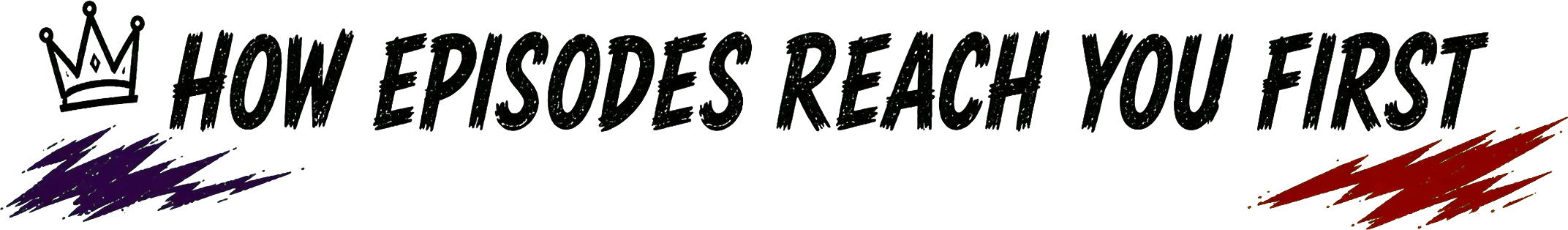 How episodes reach you first